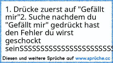 1. Drücke zuerst auf "Gefällt mir"
2. Suche nachdem du "Gefällt mir" gedrückt hast den Fehler du wirst geschockt sein
SSSSSSSSSSSSSSSSSSSSSSSSSSSSSSSSSSSSSSSSSSSSSSSSSSSSSSSSSSSSSSSSSSSSSSSSSSSSSSSSSSSSSSSSSSSSSSSSSSSSSSSSSSSSSSSSSSSSSSSSSSSSSSSSSSSSSSSSSSSSSSSSSSSSSSSSSSSSSSSSSSSSSSSSSSSSSSSS