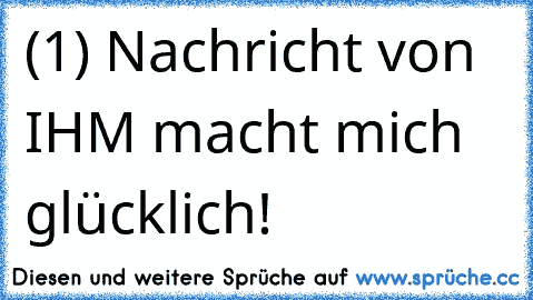 (1) Nachricht von IHM macht mich glücklich! 