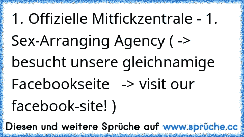 1. Offizielle Mitfickzentrale - 1. Sex-Arranging Agency ( -> besucht unsere gleichnamige Facebookseite   -> visit our facebook-site! )