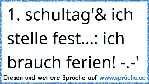 1. schultag'& ich stelle fest...: ich brauch ferien! -.-'