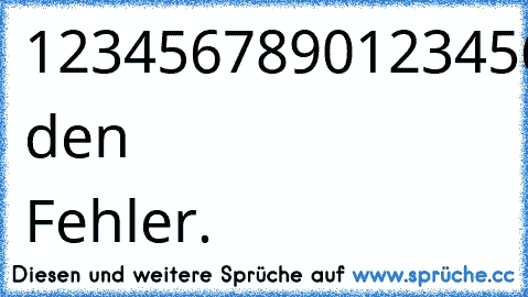 12345678901234567890123456789012345678901234567890123456789012345678901234567890123456789012345678901234567890123456789013456789012345678901234567890234567890123456789001234567890
Finde den Fehler.