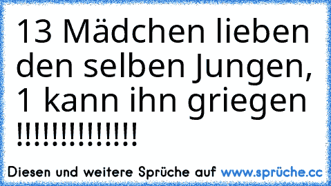 13 Mädchen lieben den selben Jungen, 1 kann ihn griegen !!!!!!!!!!!!!!