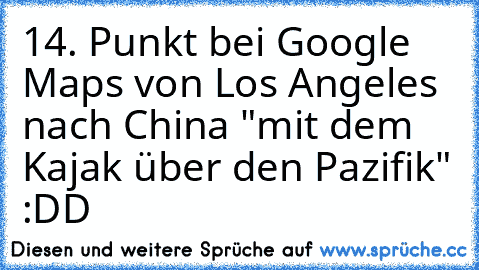 14. Punkt bei Google Maps von Los Angeles nach China "mit dem Kajak über den Pazifik" :DD