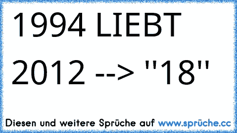 1994 LIEBT 2012 --> ''18'' 