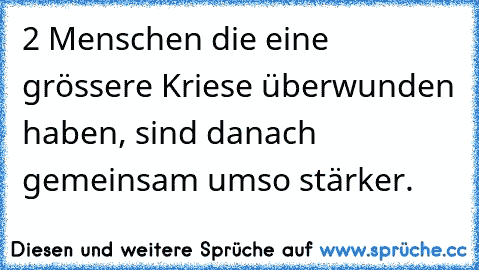 2 Menschen die eine grössere Kriese überwunden haben, sind danach gemeinsam umso stärker.