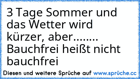 3 Tage Sommer und das Wetter wird kürzer, aber....
.... Bauchfrei heißt nicht bauchfrei