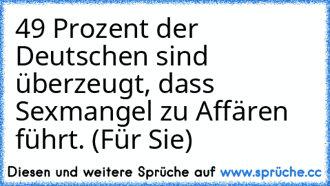 49 Prozent der Deutschen sind überzeugt, dass Sexmangel zu Affären führt. (Für Sie)