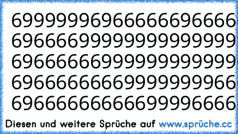 6999999
6966666
6966666
69666699999966699999966666966666696666999999996696666666966666
69666999999996999999996666696666966666966666696696666666966666 69666699999999999999966666669669666666966666696696666666966666 69666666999999999999666666666966666666966666696696666666966666 69666666669999999966666666666966666666966666696696666666966666 6966666666669999666666666666696666666696666669669666666696...