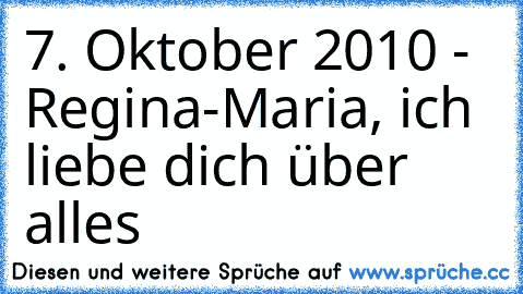 7. Oktober 2010 - Regina-Maria, ich liebe dich über alles ♥