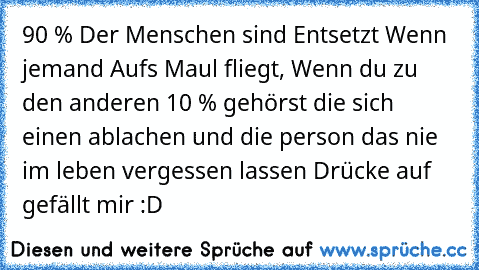 90 % Der Menschen sind Entsetzt Wenn jemand Aufs Maul fliegt, Wenn du zu den anderen 10 % gehörst die sich einen ablachen und die person das nie im leben vergessen lassen Drücke auf gefällt mir :D