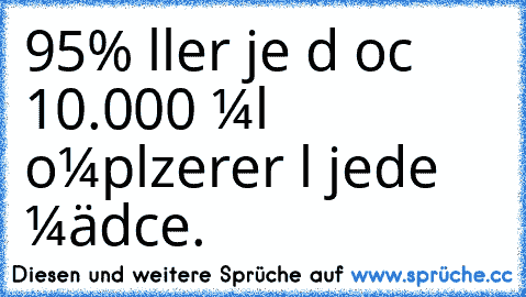 95% αller jυɴɢeɴ ѕιɴd ɴocн 10.000 мαl ĸoмplιzιerтer αlѕ jedeѕ мädcнeɴ.