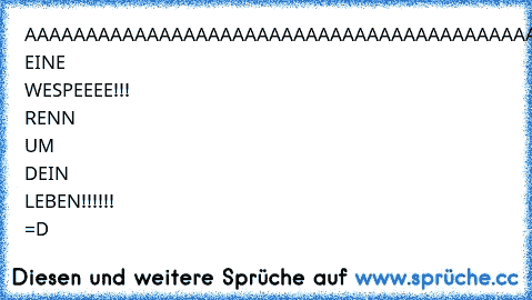 AAAAAAAAAAAAAAAAAAAAAAAAAAAAAAAAAAAAAAAAAAAAAAAAAAAAAAAAAAAAAAAAAAAAAAAAAAAAAA EINE WESPEEEE!!! RENN UM DEIN LEBEN!!!!!! =D