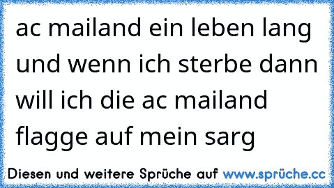 ac mailand ein leben lang und wenn ich sterbe dann will ich die ac mailand flagge auf mein sarg