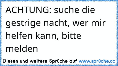 ACHTUNG: suche die gestrige nacht, wer mir helfen kann, bitte melden