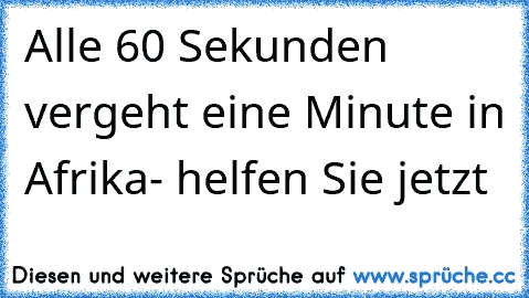 Alle 60 Sekunden vergeht eine Minute in Afrika- helfen Sie jetzt