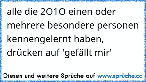 alle die 2O1O einen oder mehrere besondere personen kennengelernt haben, drücken auf 'gefällt mir' ♥