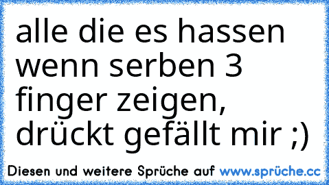 alle die es hassen wenn serben 3 finger zeigen, drückt gefällt mir ;)