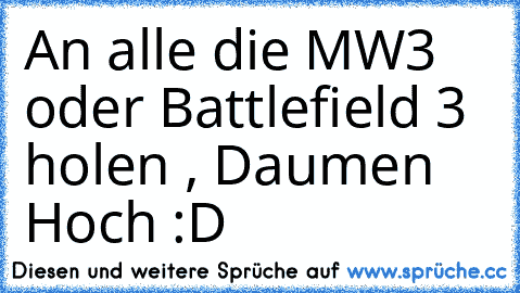 An alle die MW3 oder Battlefield 3 holen , Daumen Hoch :D