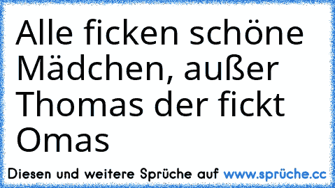 Alle ficken schöne Mädchen, außer Thomas der fickt Omas