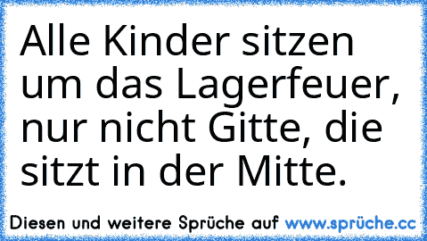 Alle Kinder sitzen um das Lagerfeuer, nur nicht Gitte, die sitzt in der Mitte.