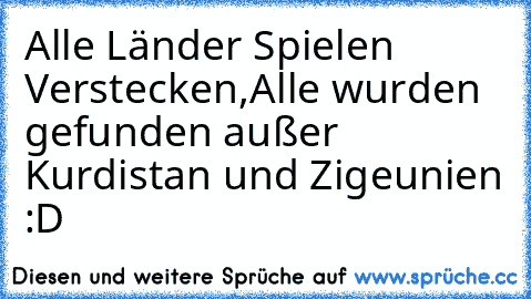 Alle Länder Spielen Verstecken,Alle wurden gefunden außer Kurdistan und Zigeunien :D