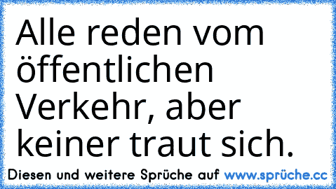 Alle reden vom öffentlichen Verkehr, aber keiner traut sich.