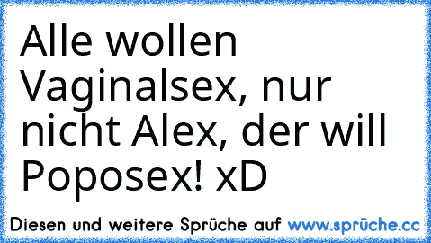 Alle wollen Vaginalsex, nur nicht Alex, der will Poposex! xD