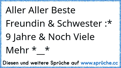 Aller Aller Beste Freundin & Schwester :* ♥ 9 Jahre & Noch Viele Mehr *__*