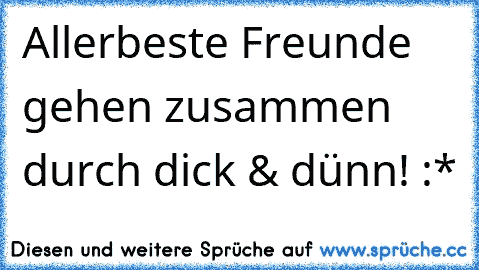 Allerbeste Freunde gehen zusammen durch dick & dünn! :*