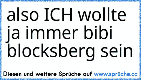 also ICH wollte ja immer bibi blocksberg sein ♥