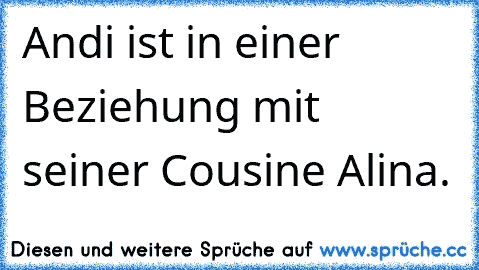 Andi ist in einer Beziehung mit seiner Cousine Alina. 