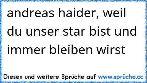 andreas haider, weil du unser star bist und immer bleiben wirst ♥