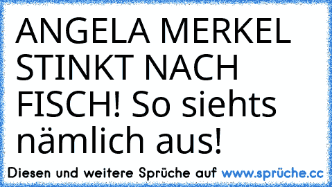 ANGELA MERKEL STINKT NACH FISCH! So siehts nämlich aus!