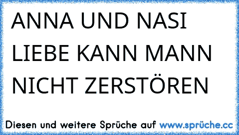 ANNA UND NASI LIEBE KANN MANN NICHT ZERSTÖREN ♥ ♥ ♥