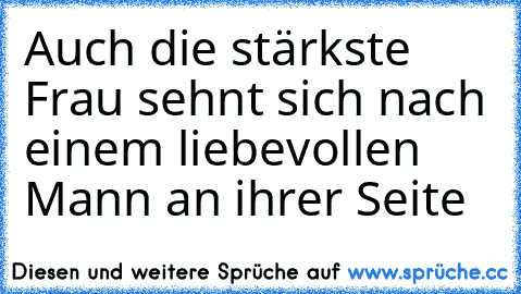 Auch die stärkste Frau sehnt sich nach einem liebevollen Mann an ihrer Seite