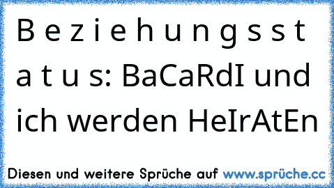 B e z i e h u n g s s t a t u s: BaCaRdI und ich werden HeIrAtEn 