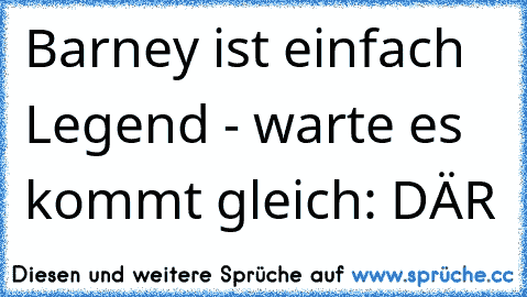 Barney ist einfach Legend - warte es kommt gleich: DÄR