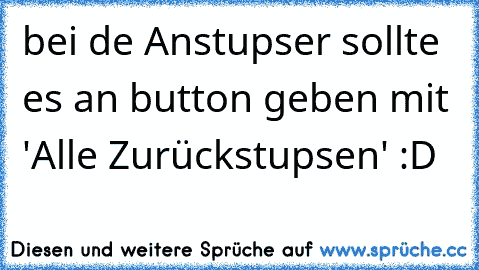 bei de Anstupser sollte es an button geben mit 'Alle Zurückstupsen' :D