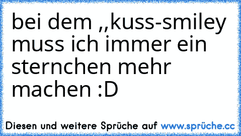 bei dem ,,kuss-smiley´´ muss ich immer ein sternchen mehr machen :D