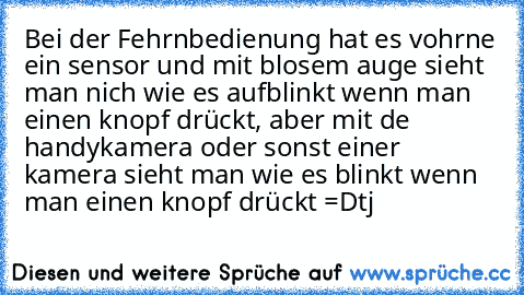 Bei der Fehrnbedienung hat es vohrne ein sensor und mit blosem auge sieht man nich wie es aufblinkt wenn man einen knopf drückt, aber mit de handykamera oder sonst einer kamera sieht man wie es blinkt wenn man einen knopf drückt =D
tj