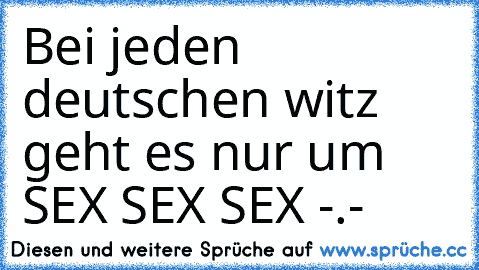 Bei jeden deutschen witz geht es nur um SEX SEX SEX -.-