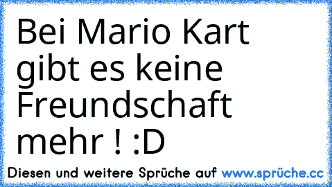 Bei Mario Kart gibt es keine Freundschaft mehr ! :D