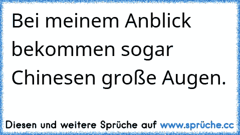 Bei meinem Anblick bekommen sogar Chinesen große Augen.