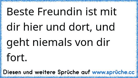 Beste Freundin ist mit dir hier und dort, und geht niemals von dir fort. ♥