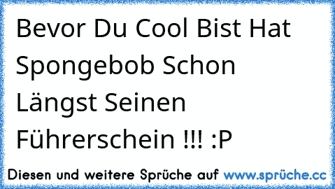 Bevor Du Cool Bist Hat Spongebob Schon Längst Seinen Führerschein !!! :P