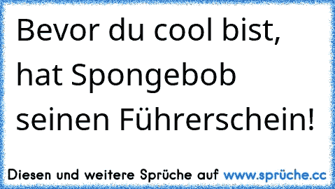 Bevor du cool bist, hat Spongebob seinen Führerschein!