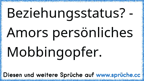 Beziehungsstatus? - Amors persönliches Mobbingopfer.