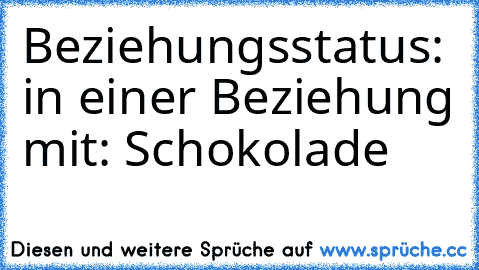 Beziehungsstatus: in einer Beziehung mit: Schokolade ♥