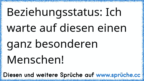 Beziehungsstatus: Ich warte auf diesen einen ganz besonderen Menschen!