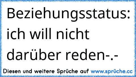 Beziehungsstatus: ich will nicht darüber reden-.-